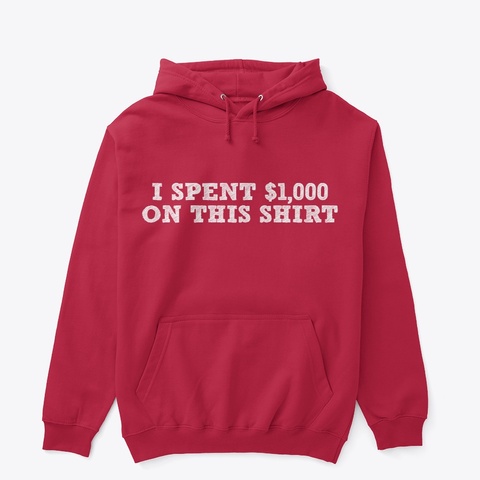 I spent $1,000 on this shirt