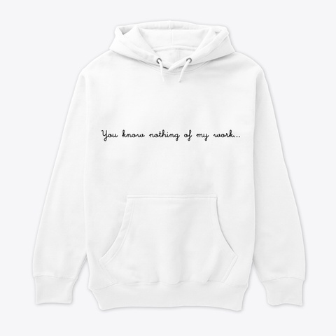 you know nothing of my work