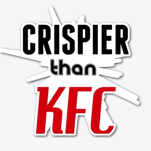 Crispier Than KFC Merch