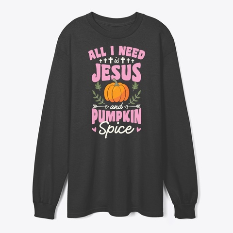 All I Need Is Jesus And Pumpkin Spice