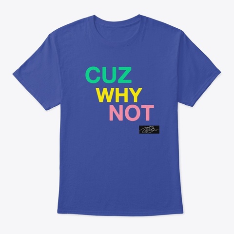 Cuz Why Not- OG Collection